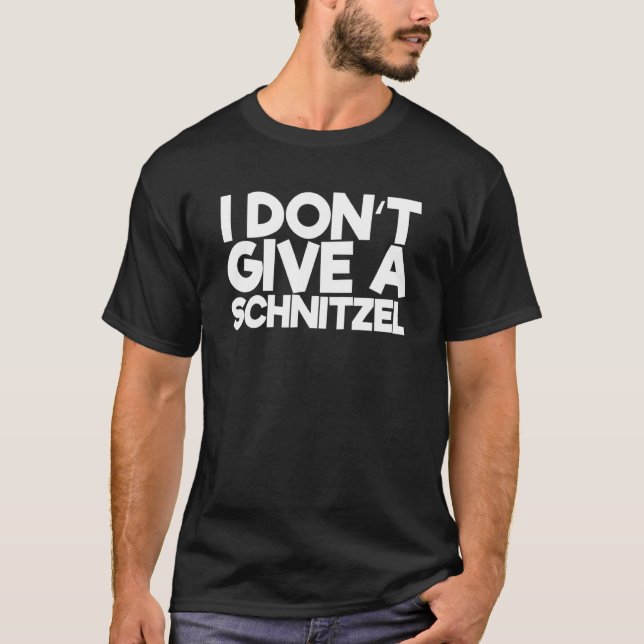 I Dont Give A Schnitzel 2 T-Shirt (Front)