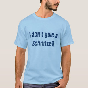 I don't give a Schnitzel! T-Shirt