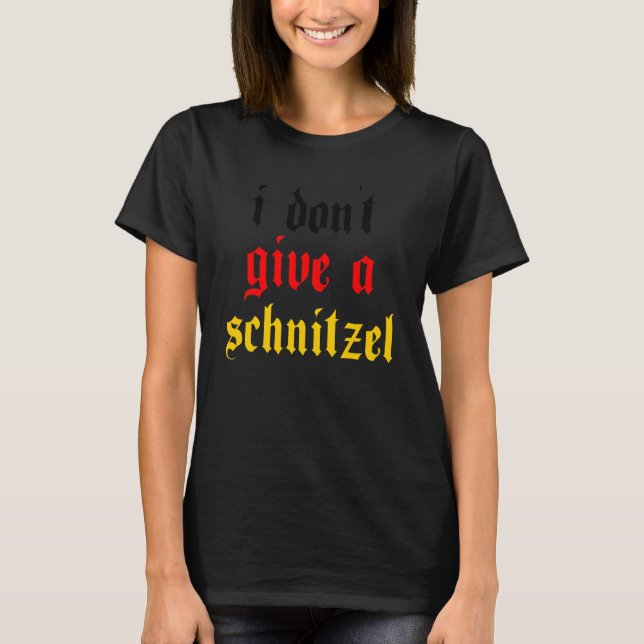 I Don't Give A Schnitzel T-Shirt (Front)