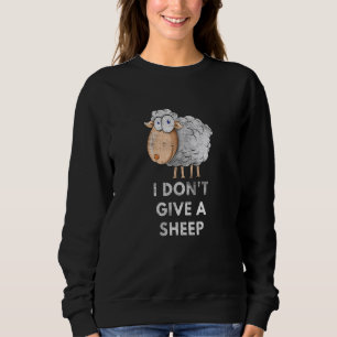 I Don't Give A Sheep Pun Saying Animal 1 Sweatshirt