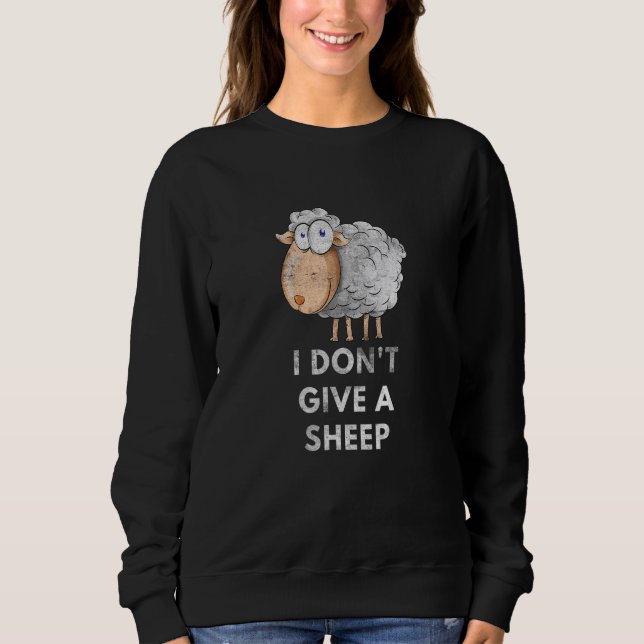 I Don't Give A Sheep Pun Saying Animal  1 Sweatshirt (Front)