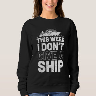I don't give a ship cruise vacation spring break sweatshirt