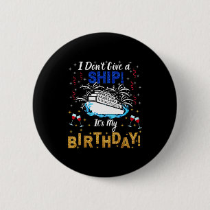 I Don't Give A Ship. It's My Birthday. Cruise Ship 6 Cm Round Badge