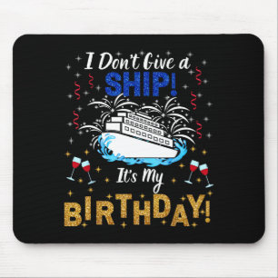 I Don't Give A Ship. It's My Birthday. Cruise Ship Mouse Pad