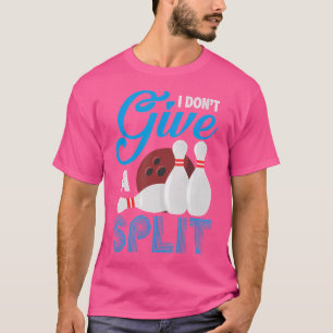 I Don'T Give A Split Funny Bowling T-Shirt