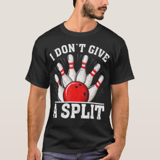 I Don'T Give A Split Funny Bowling T-Shirt
