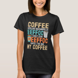 I Don't Give Eeffoc Coffee Caffeine Addicted T-Shirt