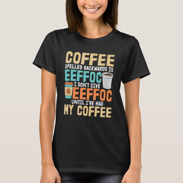 I Don't Give Eeffoc   Coffee   Caffeine Addicted T-Shirt (Front)