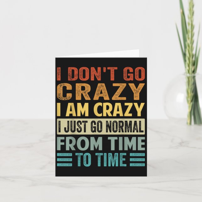 I Dont Go Crazy I Am Crazy Normal - Funny  Card (Front)