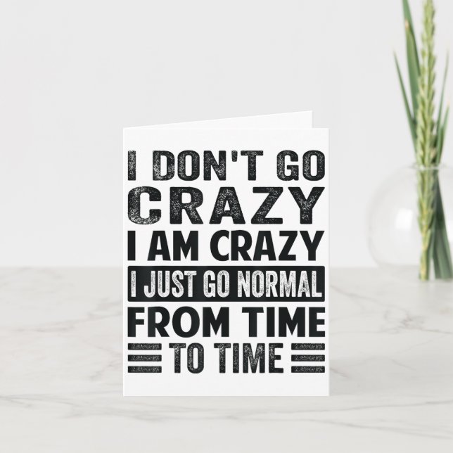 I Dont Go Crazy I Am Crazy Normal - Funny  Card (Front)