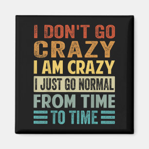 I Dont Go Crazy I Am Crazy Normal - Funny Magnet