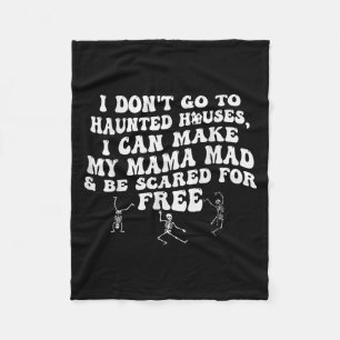 I Dont Go To Haunted Houses I Can Make My Mama Mad Fleece Blanket