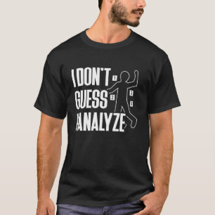 I Dont Guess I Analyse Forensic Science T-Shirt
