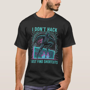I Dont Hack T-Shirt