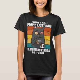 I Don't Hate People I Just Hate the Morning Versio T-Shirt