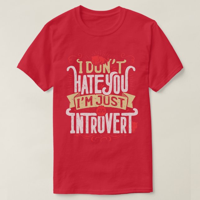 I dont hate you Im just an introvert T-Shirt (Design Front)
