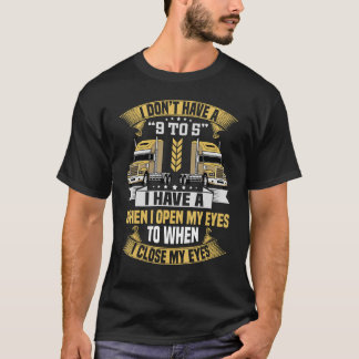 I Dont Have A 9 to 5 Trucker Truck Driver Men T-Shirt