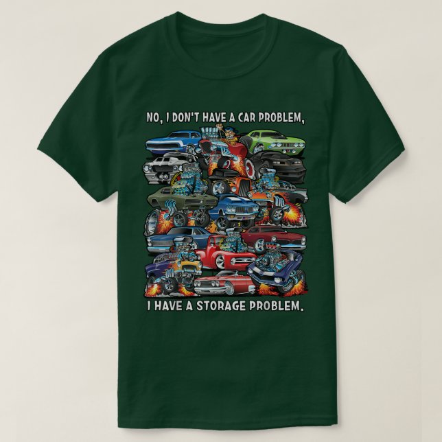 I Dont Have a Car Problem I Have a Storage Problem T-Shirt (Design Front)