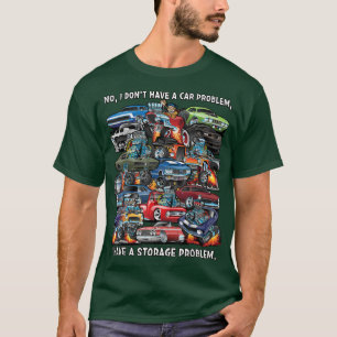 I Dont Have a Car Problem I Have a Storage Problem T-Shirt
