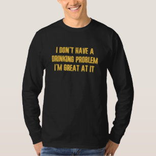 I Don't Have A Drinking Problem  Vacation Party Dr T-Shirt