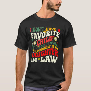 I Don't Have A Favorite Child Daughter In Law T-Shirt