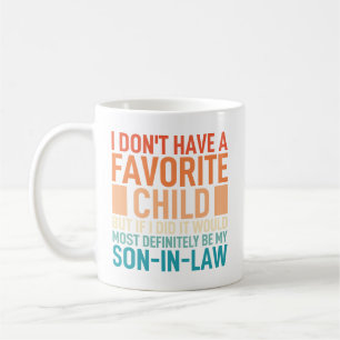 I Dont Have A Favorite Child My Son In Law Coffee Mug