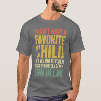 I Dont Have A Favorite Child Son in Law Humor girl T-Shirt