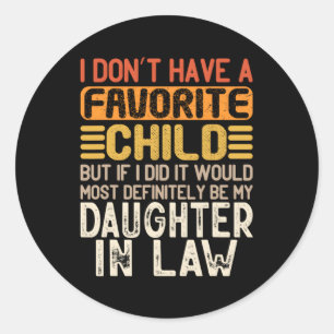 I Don'T Have A Favourite Child Daughter In Law Classic Round Sticker