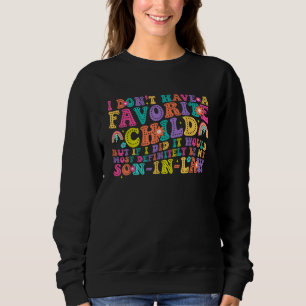 I Don't Have A Favourite Child Son-In-Law Sweatshirt