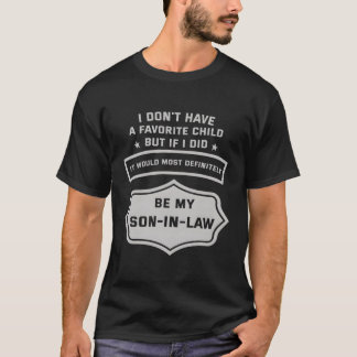I Don'T Have A Favourite Child Son In Law T-Shirt