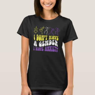 I Dont Have A Gender I Have Anxiety Skeleton Enby  T-Shirt