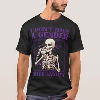 I Don't Have A Gender I Have Anxiety Skeleton T-Shirt