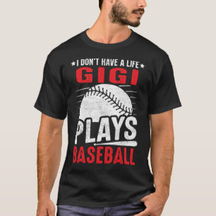 I Don't Have A Life GIGI Plays Baseball T-Shirt