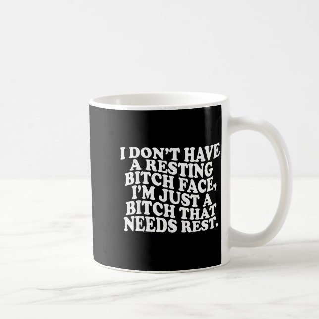 I Don't Have A Resting Face I'm Just A That Need  Coffee Mug (Right)