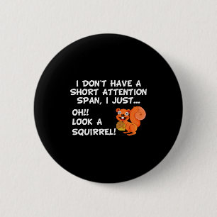 I Dont Have A Short Attention Span Look Squirrel  6 Cm Round Badge