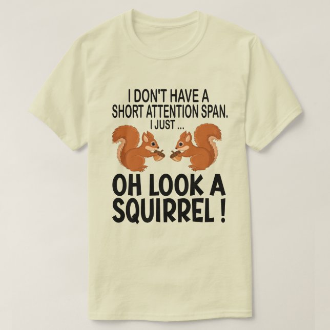 I Don't Have A Short Attention Span Look Squirrel T-Shirt (Design Front)