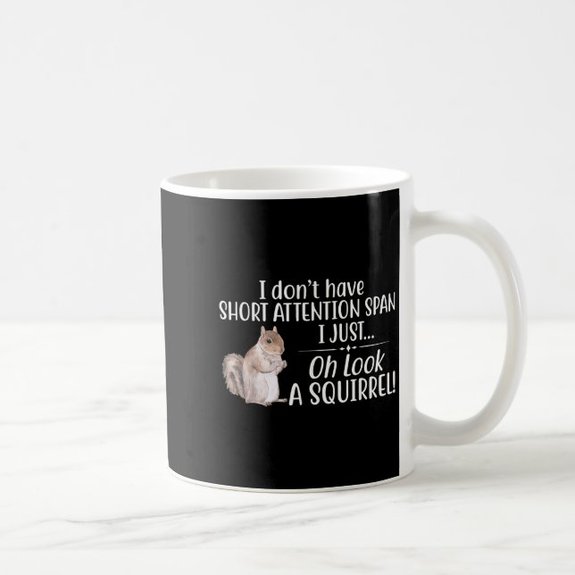 I Don't Have A Short Attention Span Oh Look A Squi Coffee Mug (Right)