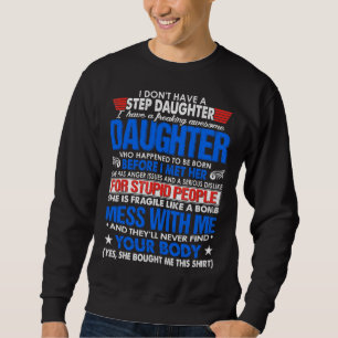 I Dont Have A Step Daughter But I Have Awesome Dau Sweatshirt