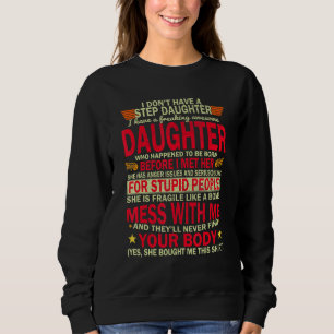 I Dont Have A Step Daughter I Have Awesome Daughte Sweatshirt