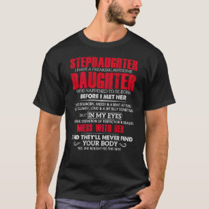 I don't have a stepdaughter i have a daughter who T-Shirt