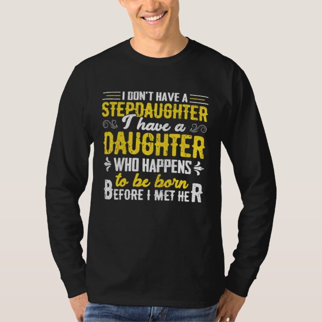 I Dont Have a Stepdaughter  Step Dad  From Daughte T-Shirt (Front)