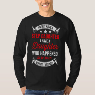 I Dont Have A Stepdaughter  Step Dad  From Daughte T-Shirt