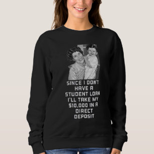 I Don't Have A Student Loan Debt Forgiveness Sarca Sweatshirt