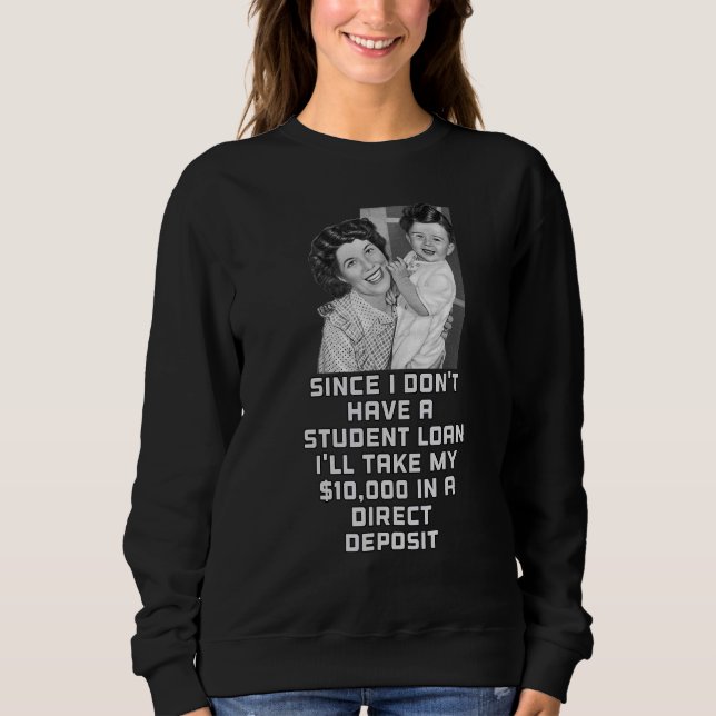I Don't Have A Student Loan Debt Forgiveness Sarca Sweatshirt (Front)