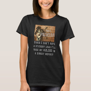 I Don't Have A Student Loan Debt Musician Drummer T-Shirt