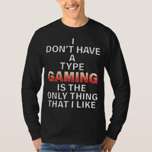 I Don't Have A Type Gaming Meme Cosplay Costume Fo T-Shirt