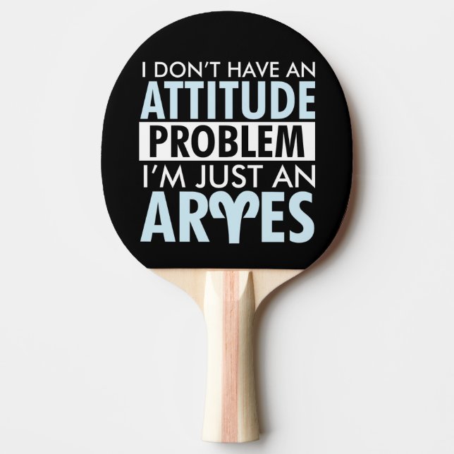 I Don't have an Attitude Aries Ping Pong Paddle (Front)