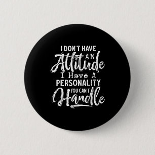 I Don't Have An Attitude I Have A Ity You Can't Ha 6 Cm Round Badge