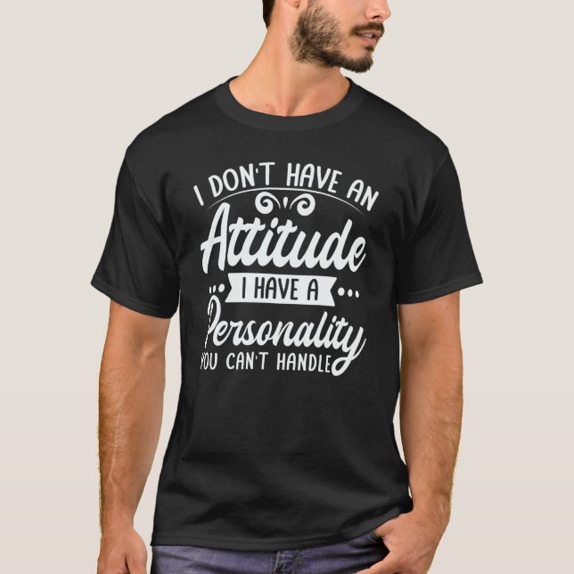 I Don't Have An Attitude I Have A Personality  Quo T-Shirt (Front)