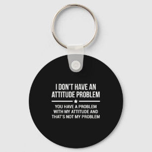I Don't Have An Attitude Problem Funny Sarcasm Key Ring